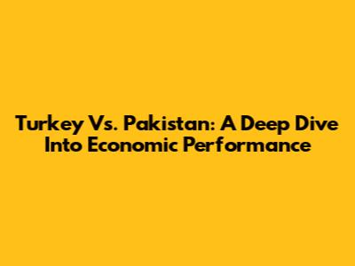 Turkey Vs. Pakistan: A Deep Dive Into Economic Performance