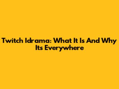 Twitch Idrama: What It Is And Why It's Everywhere