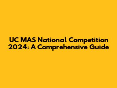 UC MAS National Competition 2024: A Comprehensive Guide