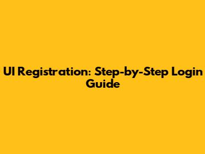 UI Registration: Step-by-Step Login Guide