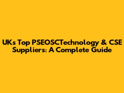 UK's Top PSEOSCTechnology & CSE Suppliers: A Complete Guide