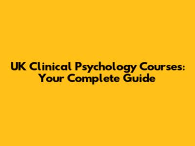 UK Clinical Psychology Courses: Your Complete Guide