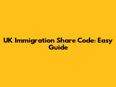 UK Immigration Share Code: Easy Guide