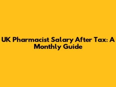 UK Pharmacist Salary After Tax: A Monthly Guide
