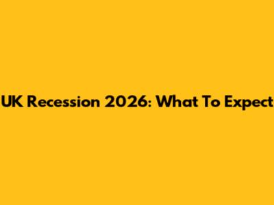 UK Recession 2026: What To Expect