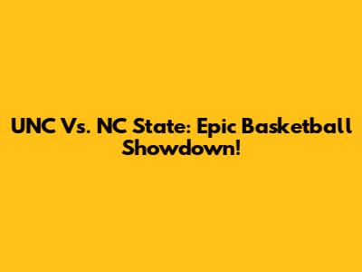 UNC Vs. NC State: Epic Basketball Showdown!