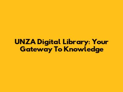 UNZA Digital Library: Your Gateway To Knowledge