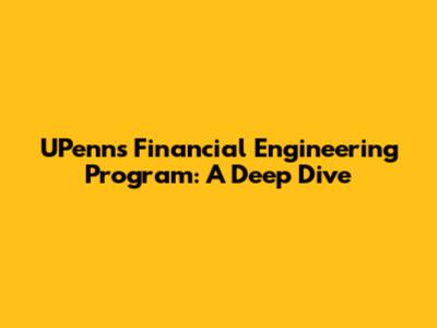 UPenn's Financial Engineering Program: A Deep Dive