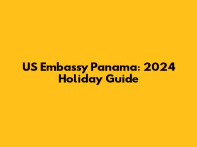 US Embassy Panama: 2024 Holiday Guide