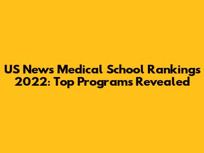 US News Medical School Rankings 2022: Top Programs Revealed