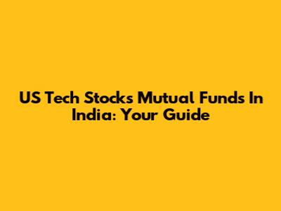 US Tech Stocks Mutual Funds In India: Your Guide