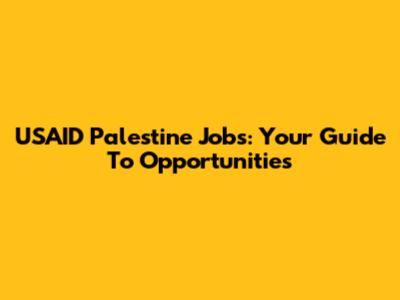 USAID Palestine Jobs: Your Guide To Opportunities