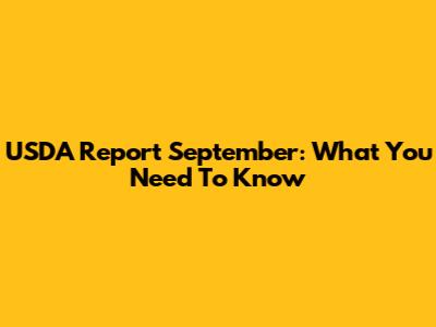USDA Report September: What You Need To Know
