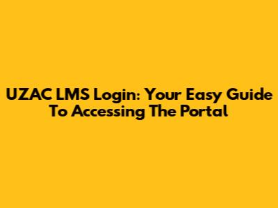 UZAC LMS Login: Your Easy Guide To Accessing The Portal