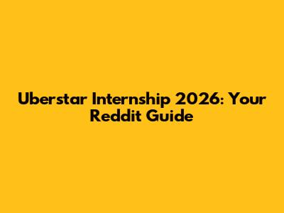 Uberstar Internship 2026: Your Reddit Guide