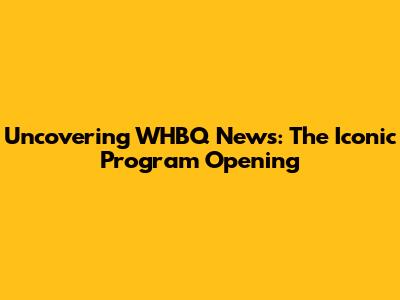 Uncovering WHBQ News: The Iconic Program Opening
