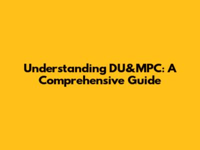Understanding DU&MPC: A Comprehensive Guide