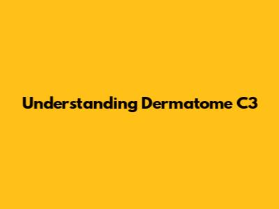 Understanding Dermatome C3