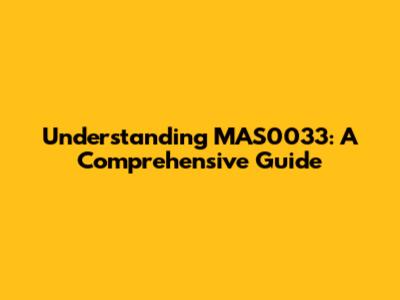 Understanding MAS0033: A Comprehensive Guide