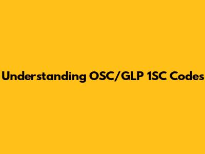 Understanding OSC/GLP 1SC Codes
