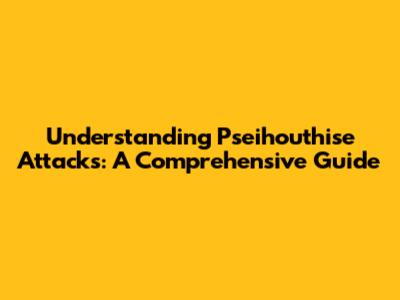 Understanding Pseihouthise Attacks: A Comprehensive Guide