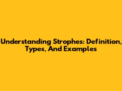 Understanding Strophes: Definition, Types, And Examples