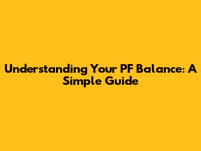 Understanding Your PF Balance: A Simple Guide