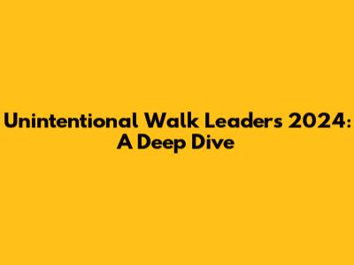 Unintentional Walk Leaders 2024: A Deep Dive