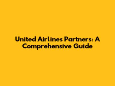 United Airlines Partners: A Comprehensive Guide