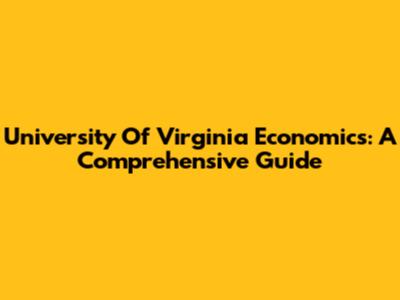 University Of Virginia Economics: A Comprehensive Guide