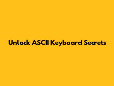 Unlock ASCII Keyboard Secrets