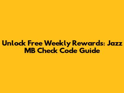 Unlock Free Weekly Rewards: Jazz MB Check Code Guide