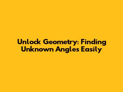 Unlock Geometry: Finding Unknown Angles Easily