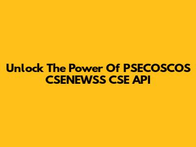 Unlock The Power Of PSECOSCOS CSENEWSS CSE API