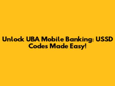 Unlock UBA Mobile Banking: USSD Codes Made Easy!