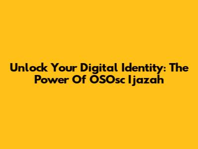 Unlock Your Digital Identity: The Power Of OSOsc Ijazah
