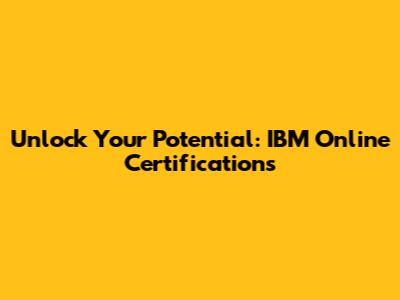 Unlock Your Potential: IBM Online Certifications