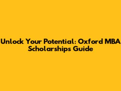 Unlock Your Potential: Oxford MBA Scholarships Guide