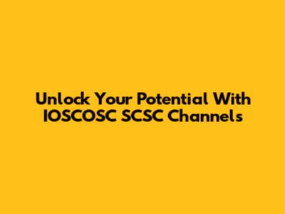 Unlock Your Potential With IOSCOSC SCSC Channels