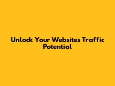 Unlock Your Website's Traffic Potential