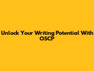 Unlock Your Writing Potential With OSCP