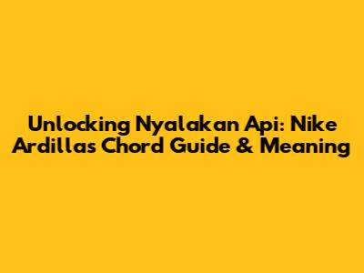 Unlocking 'Nyalakan Api': Nike Ardilla's Chord Guide & Meaning