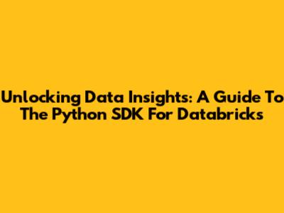 Unlocking Data Insights: A Guide To The Python SDK For Databricks