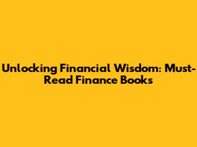 Unlocking Financial Wisdom: Must-Read Finance Books