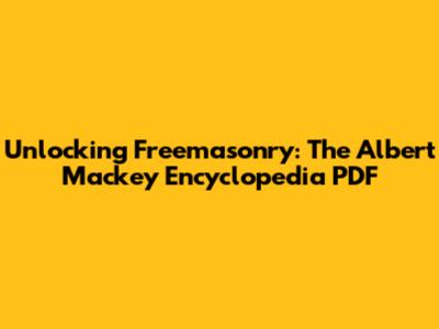 Unlocking Freemasonry: The Albert Mackey Encyclopedia PDF