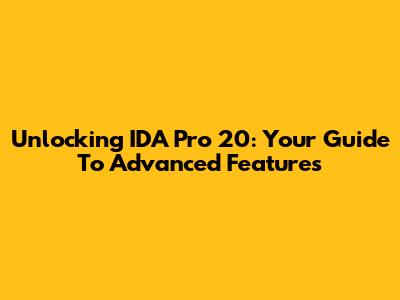 Unlocking IDA Pro 20: Your Guide To Advanced Features