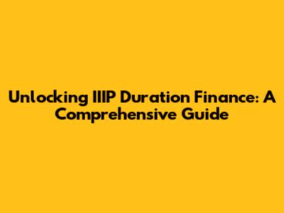 Unlocking IIIP Duration Finance: A Comprehensive Guide
