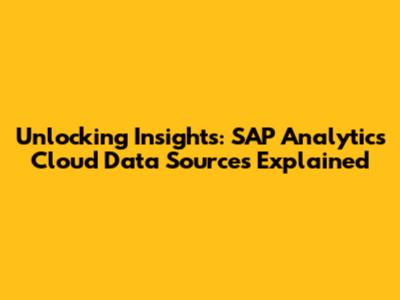 Unlocking Insights: SAP Analytics Cloud Data Sources Explained