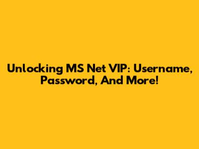 Unlocking MS Net VIP: Username, Password, And More!