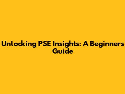 Unlocking PSE Insights: A Beginner's Guide